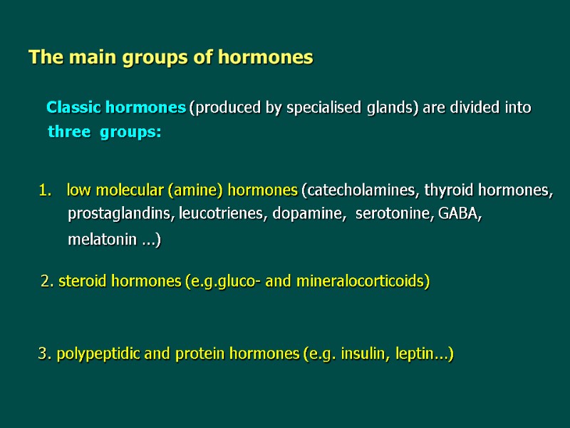The main groups of hormones    Classic hormones (produced by specialised glands)